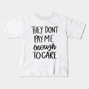 They Don't Pay Me Enough To Care t-shirt Kids T-Shirt